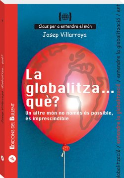 Globalitza-- què? : un altre món no només és possible, és imprescindible : per a entendre la globalització (Claus per a entendre el món, Band 8) Learning & Reference