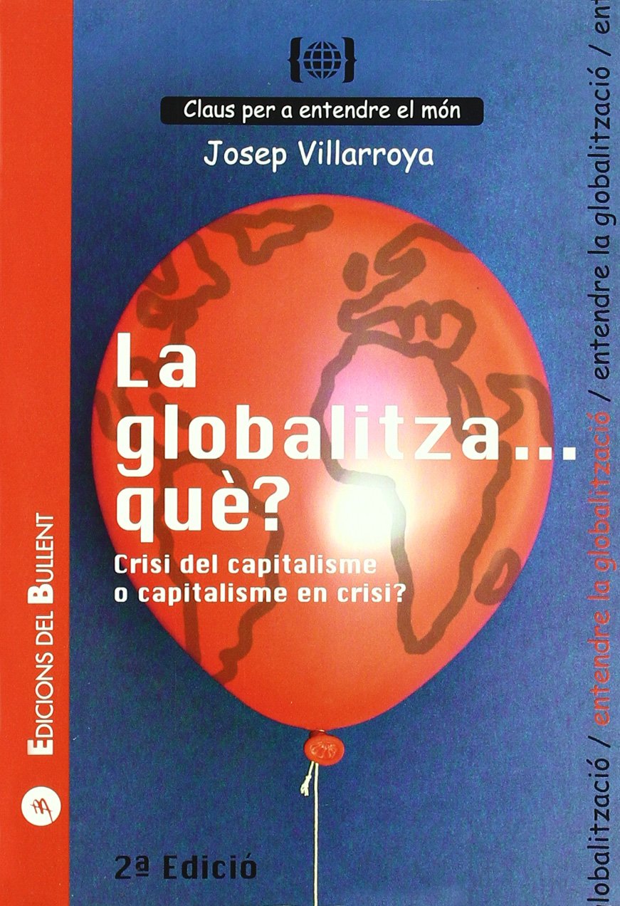 La globalitza... què? : crisi del capitalisme o capitalisme en crisi? : per a entendre la globalització Social Sciences