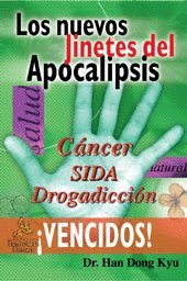 Los nuevos jinetes del apocalipsis: Cáncer, sida, drogadicción ¡vencidos! book