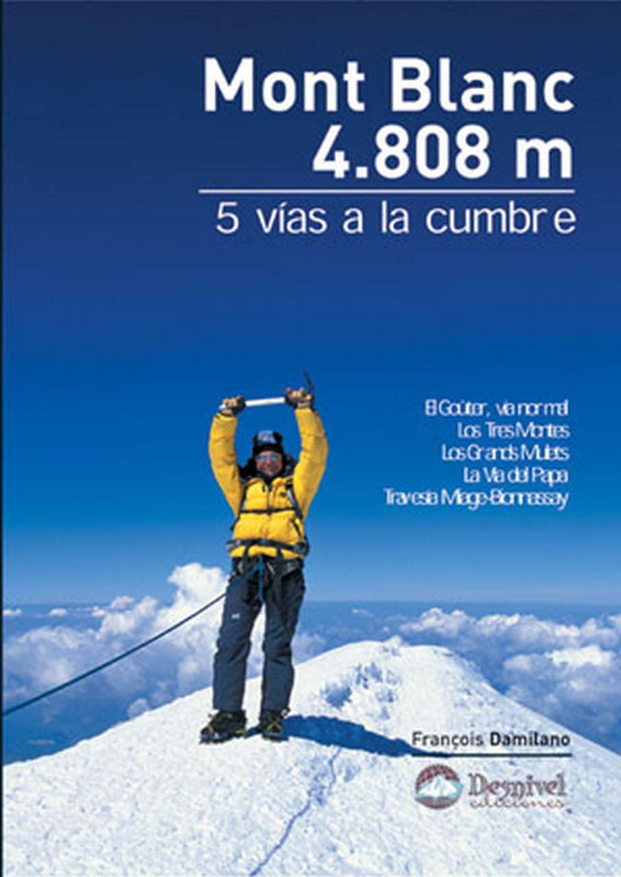 Mont Blanc 4.808 m : 5 vías a la cumbre (Guías de escalada Desnivel) Leisure & Fun