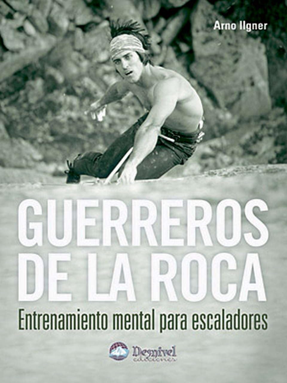 Guerreros de la roca : entrenamiento mental para escaladores book