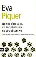 No sóc obsessiva, no sóc obsessiva, no sóc obsessiva: dèries, plaers i adiccions d'una lectora desacomplexada book