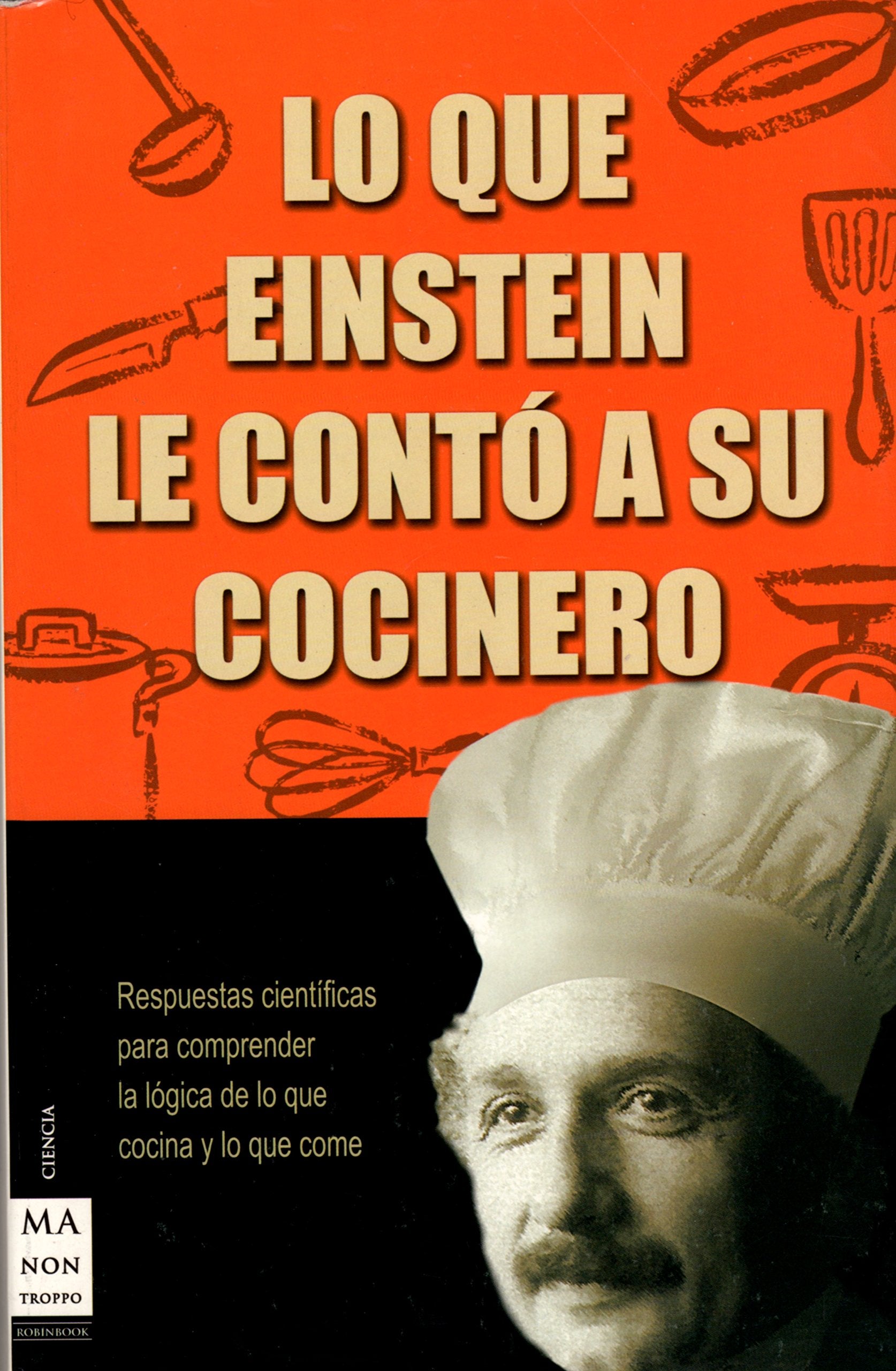 Lo que einstein le contó a su cocinero: Respuestas científicas para comprender la lógica de lo que cocina y lo que come book