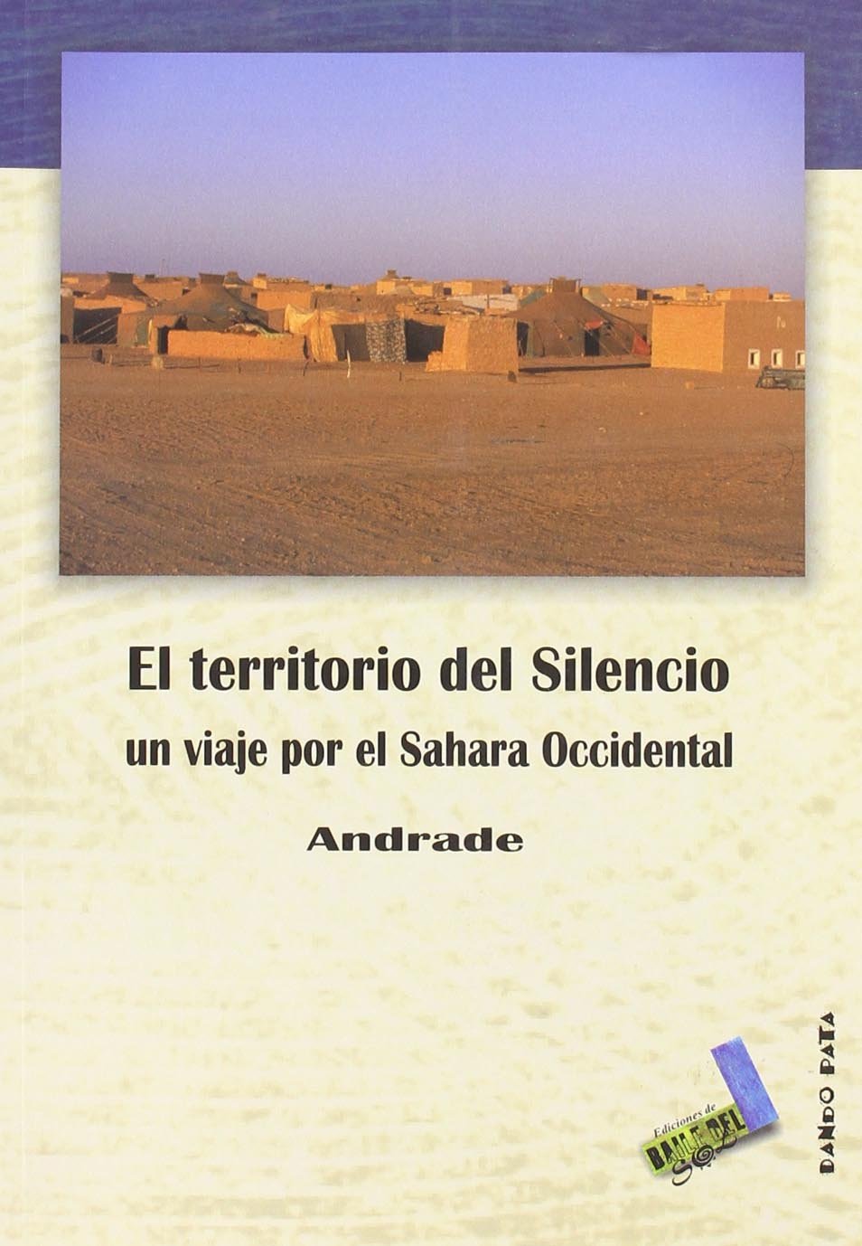 El territorio del silencio: Un Viaje Por El Sahara Occidental (Dando pata, Band 3) Politics & History