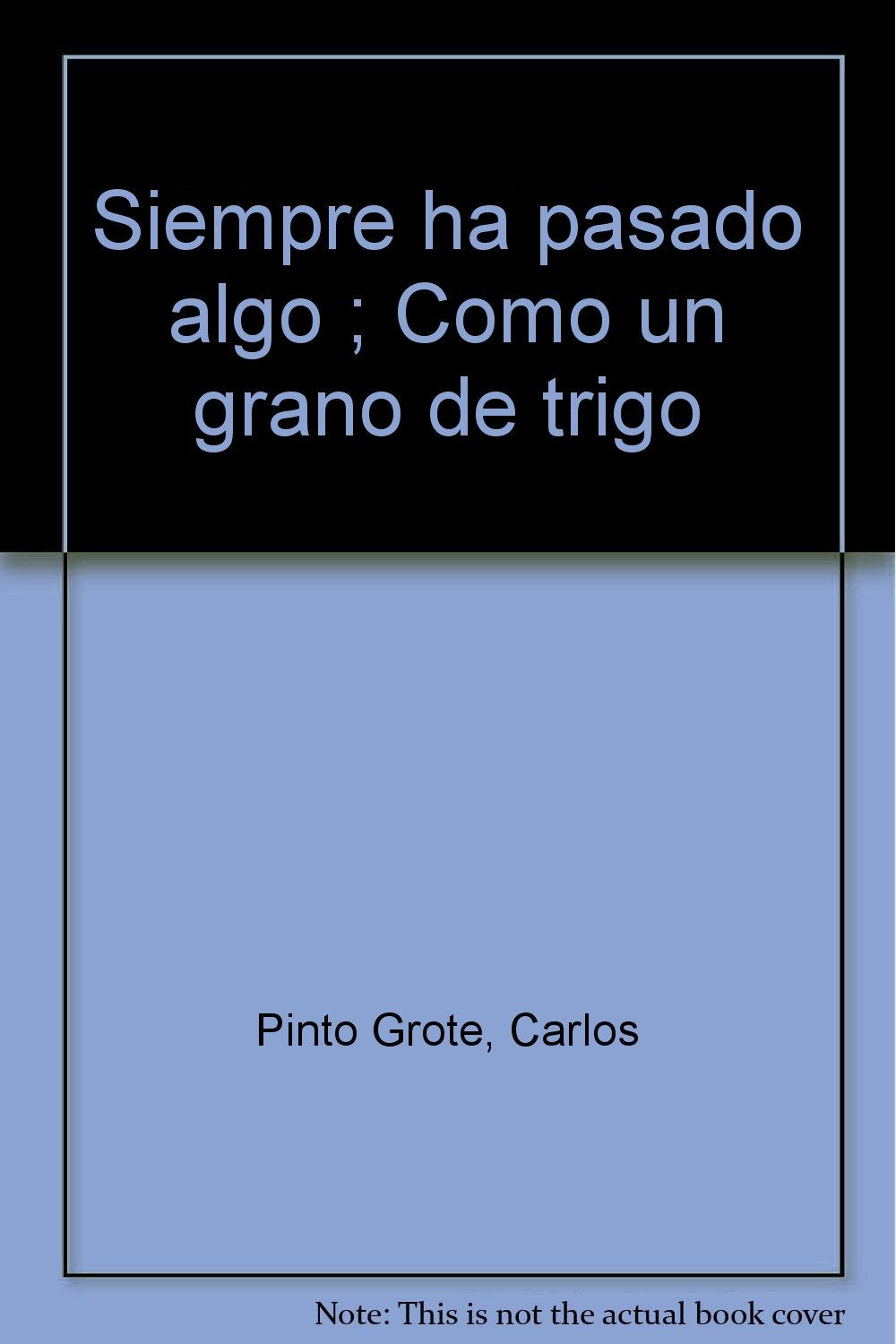 Siempre ha pasado algo ; Como un grano de trigo (Biblioteca Pinto Grote, Band 6) Non-fiction