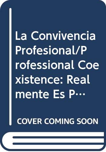La Convivencia Profesional/Professional Coexistence: Realmente Es Posible En La Empresa? Politics & History