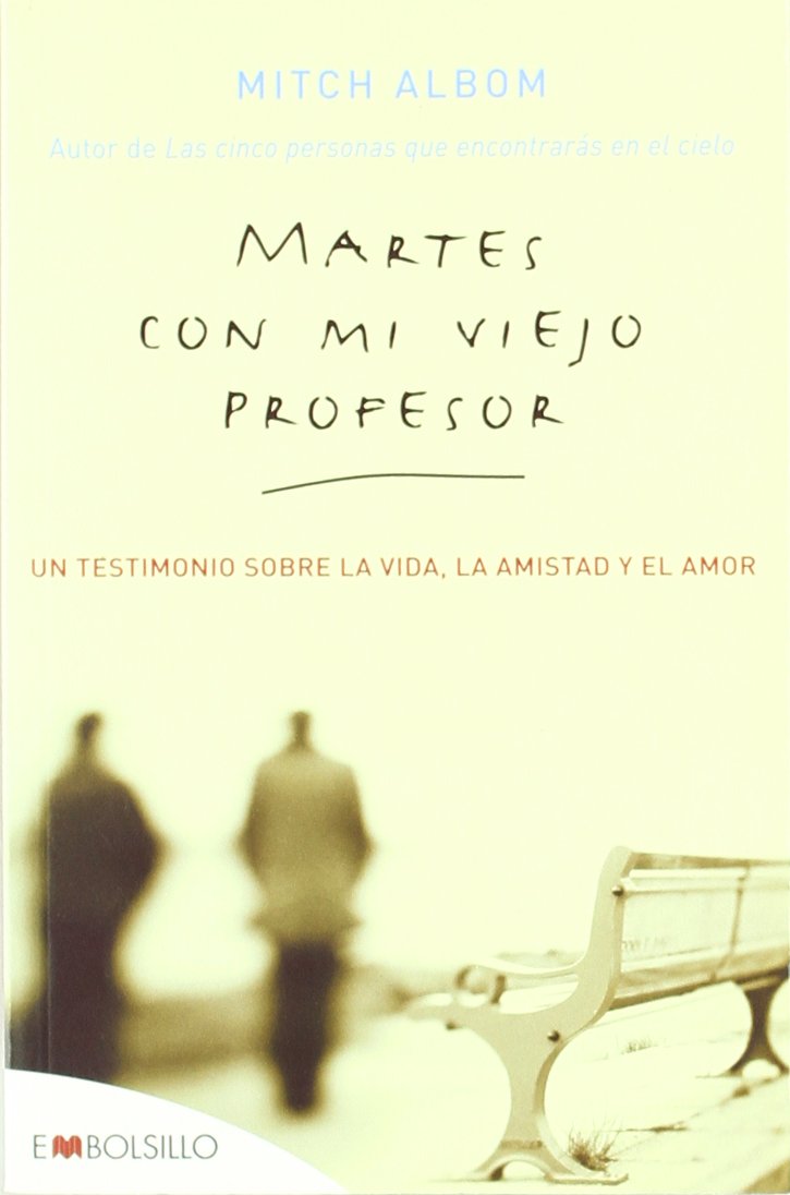 Martes con mi viejo profesor: Un testimonio sobre la vida, la amistad y el amor. (EMBOLSILLO) Art & Literature