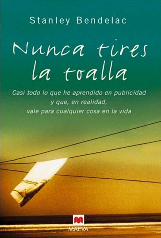 Nunca tires la toalla: Cosas que aprendí en publicidad y que, en realidad, valen para (casi) todo en la vida. (Palabras abiertas) Books