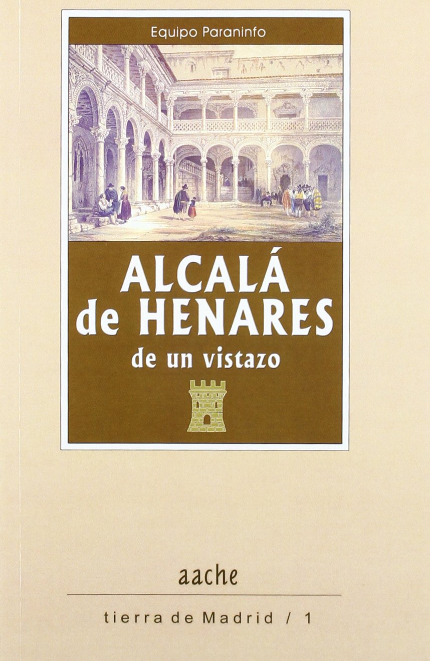 Alcala de henares de un vistazo. una guia para conocer y visitar estaciudad universitaria patrimonio book