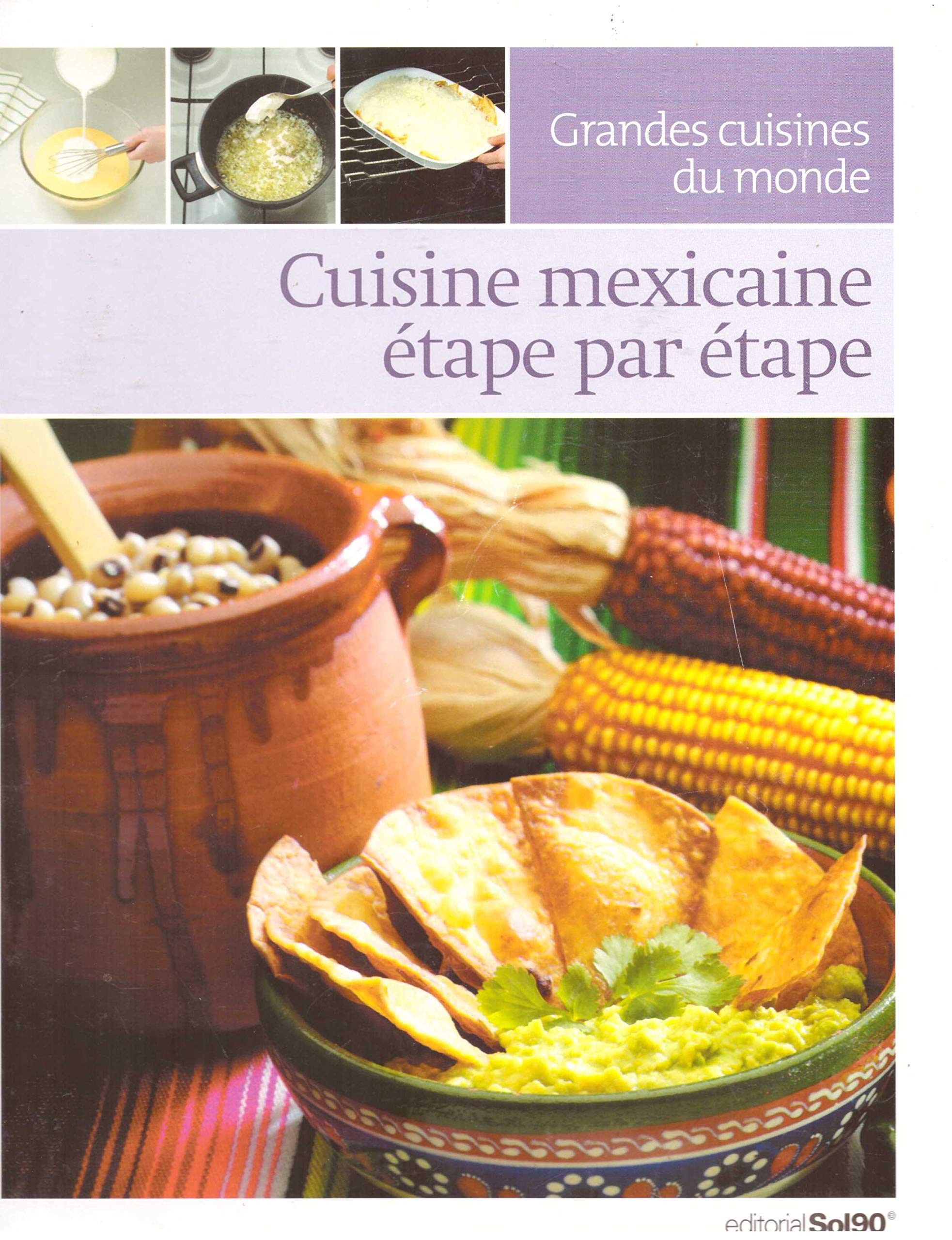 Cuisine Mexicaine étape par étape (Grandes cuisine du monde) Cooking & Enjoying