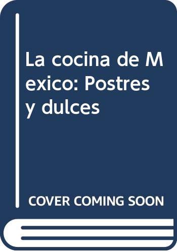 La cocina de Mexico: Postres y dulces Cooking & Enjoying