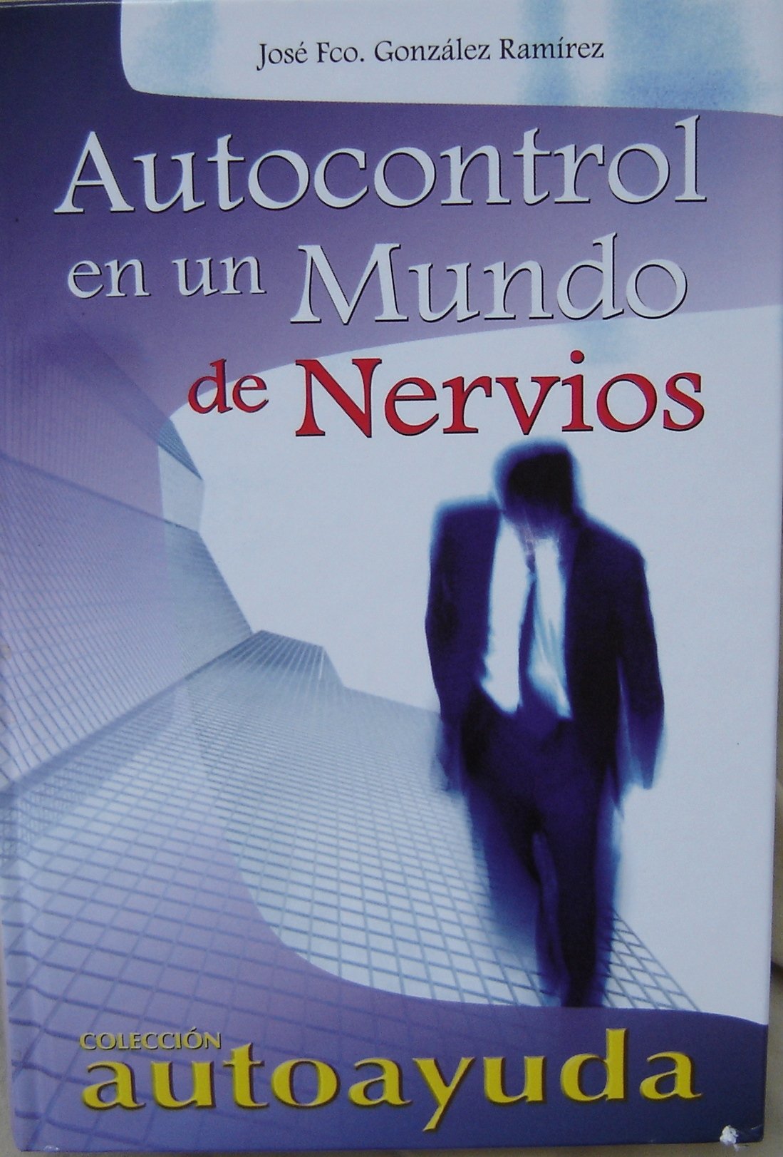 Autocontrol En Un Mundo De Nervios/ Autocontrol In The World Of Nerves Business, Finance & Career