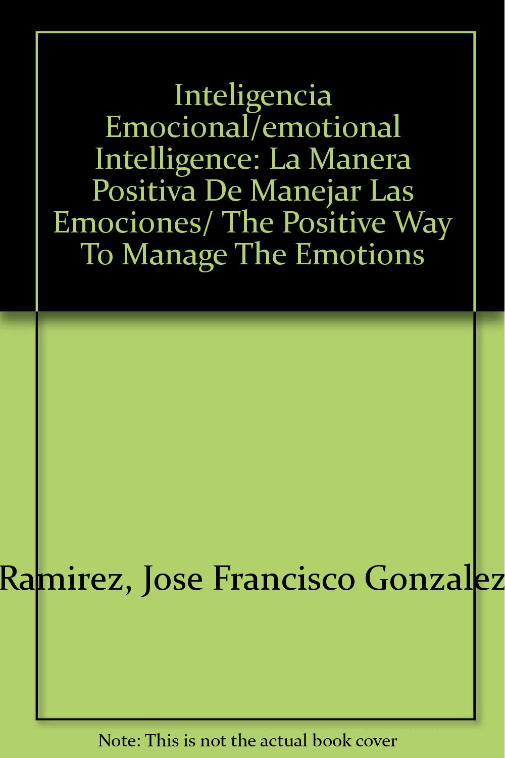 Inteligencia Emocional/emotional Intelligence: La Manera Positiva De Manejar Las Emociones/ The Positive Way To Manage The Emotions book