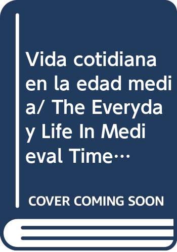 Vida cotidiana en la edad media/ The Everyday Life In Medieval Times Politics & History