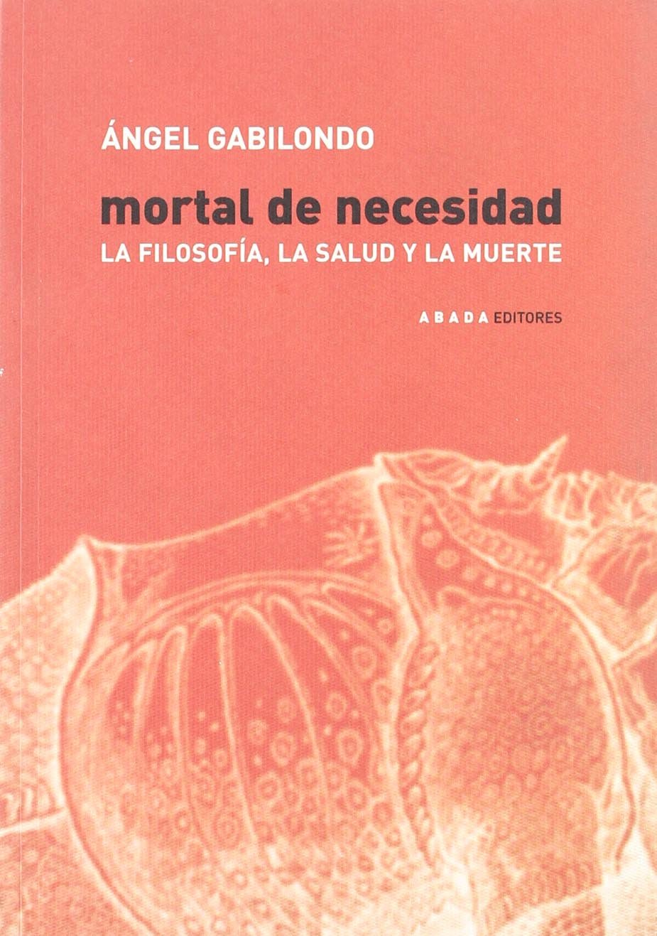 Mortal de necesidad : la filosofía, la salud y la muerte (LECTURAS DE FILOSOFÍA) Philosophy