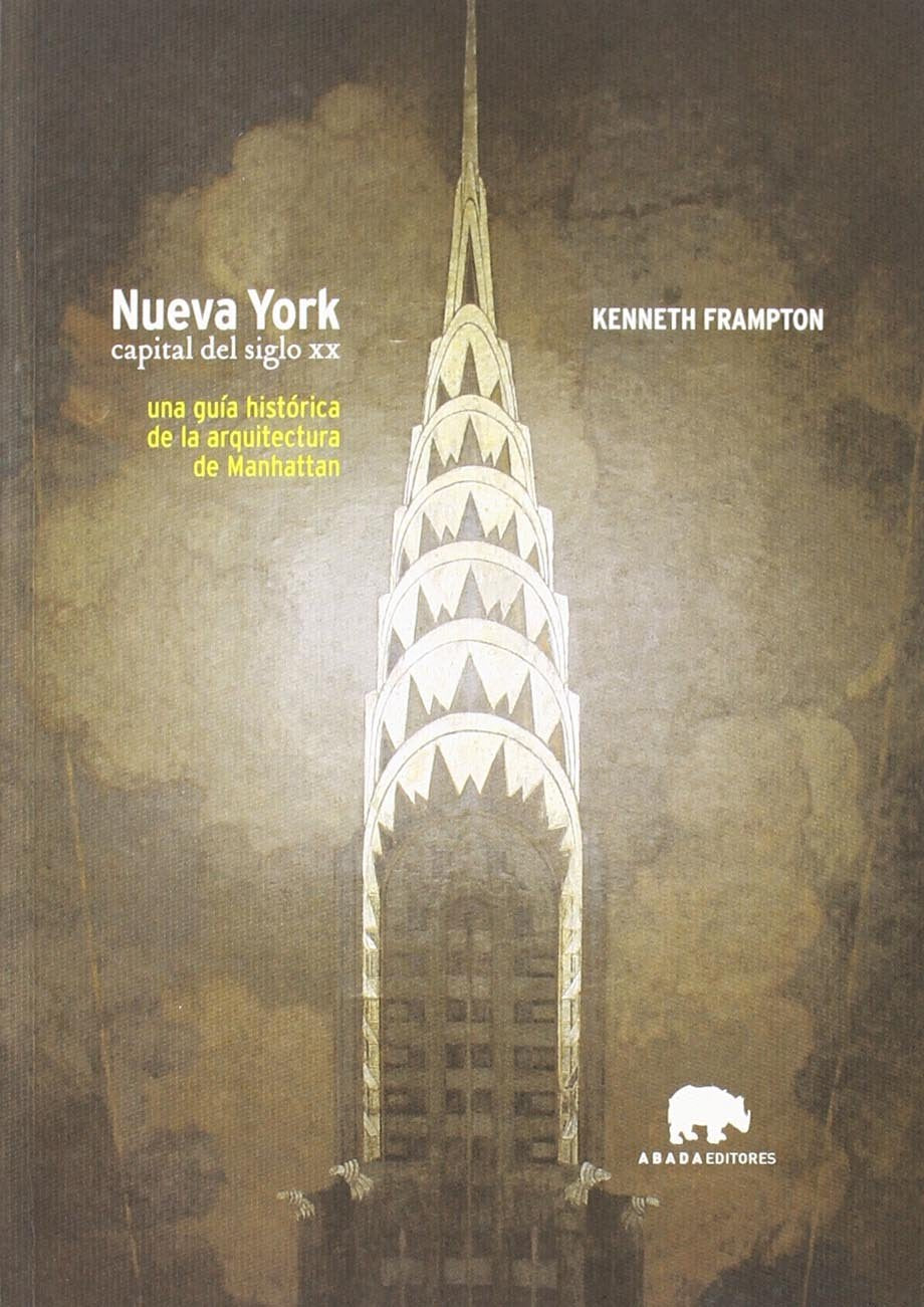 Nueva York, capital del siglo XX: Una guía histórica de la arquitectura de Manhattan (Lecturas de arquitectura) Architecture