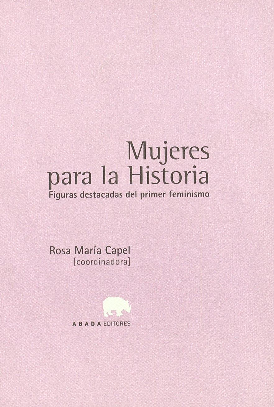 Mujeres para la historia : figuras destacadas del primer feminismo (LECTURAS DE HISTORIA) Social Sciences