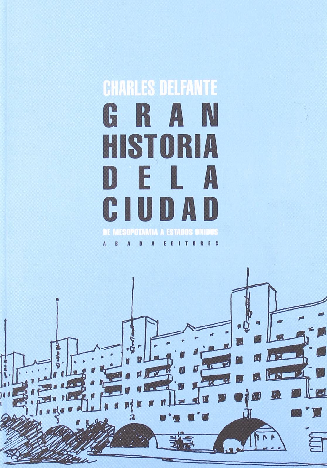 Gran historia de la ciudad: De Mesopotamia a Estados Unidos book