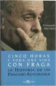 Cinco horas con fraga y toda una vida. un fracaso admirable book