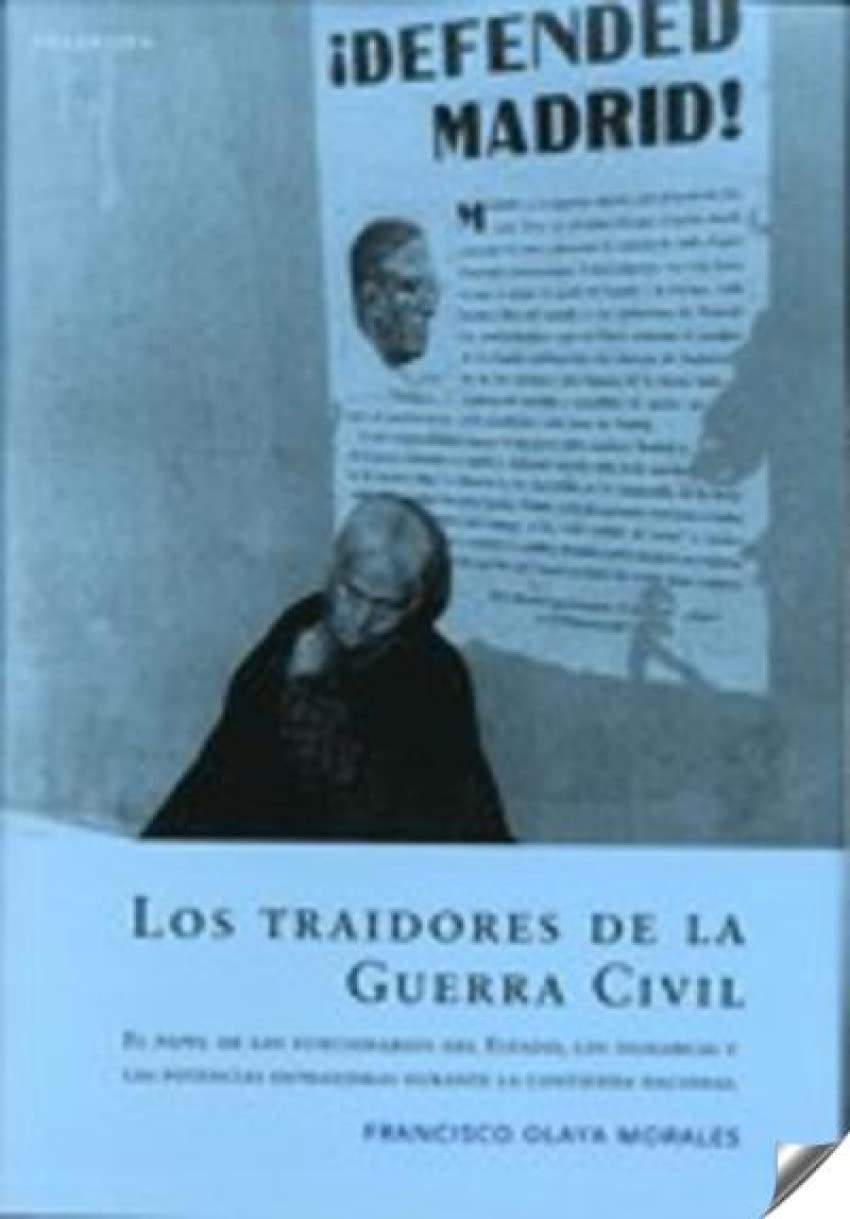 Los traidores de la Guerra Civil : el papel de los funcionarios del Estado, los oligarcas y las potencias extranjeras durante la contienda nacional book