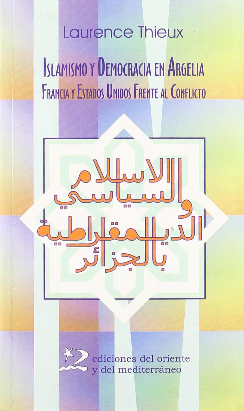 Islamismo y democracia en Argelia : Francia y Estados Unidos frente al conflicto (Encuentros. Serie TEIM) Philosophy