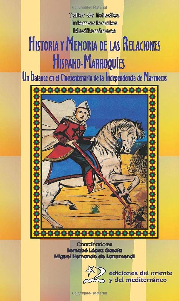 Historia y memoria de las relaciones hispano-marroquíes: Un balance en el cincuentenario de la independencia de Marruecos (Encuentros. Serie TEIM, Band 5) Social Sciences