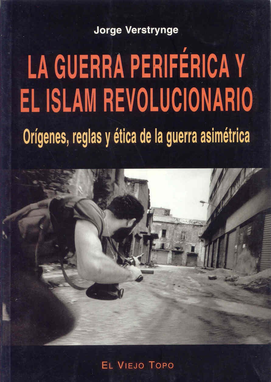 La guerra periférica y el islam revolucionario : orígenes, reglas y ética de la guerra asimétrica Social Sciences