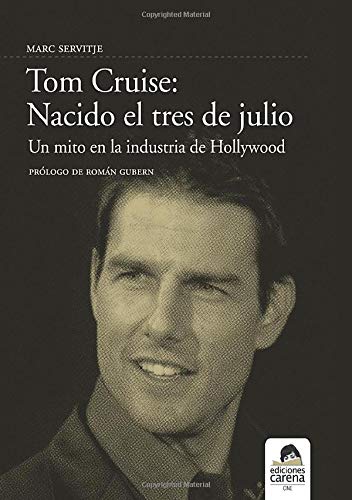 Tom Cruise: Nacido el tres de julio: Un mito en la industria de Hollywood book