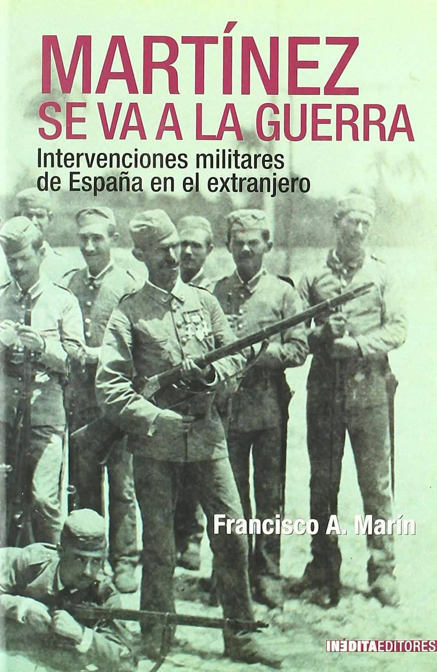 Martínez se va a la guerra : intervenciones militares de España en el extranjero book