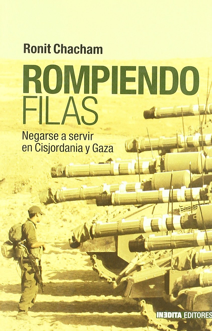 Rompiendo filas : negarse a servir en Cisjordania y Gaza book