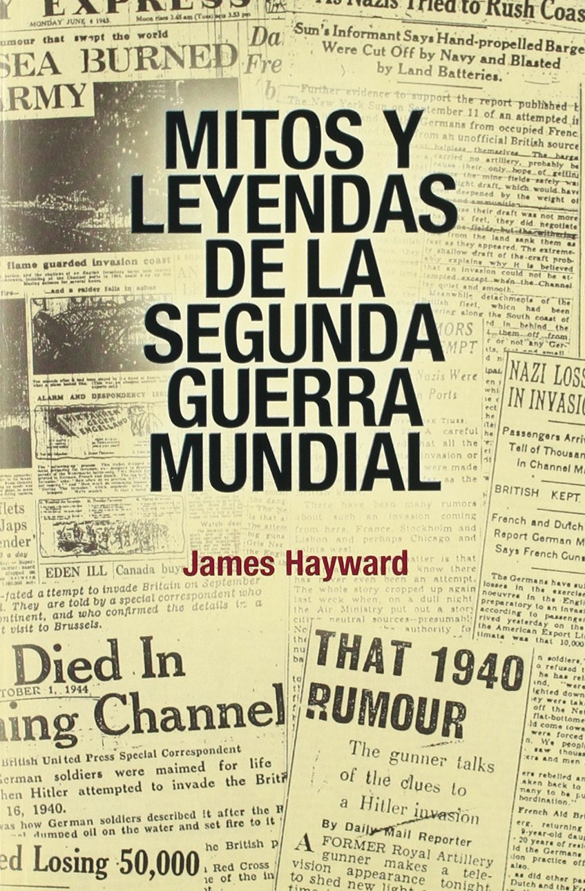 Mitos Y Leyendas De La Segunda Guerra Mundial/ Myths and Legends of the Second World War Politics & History
