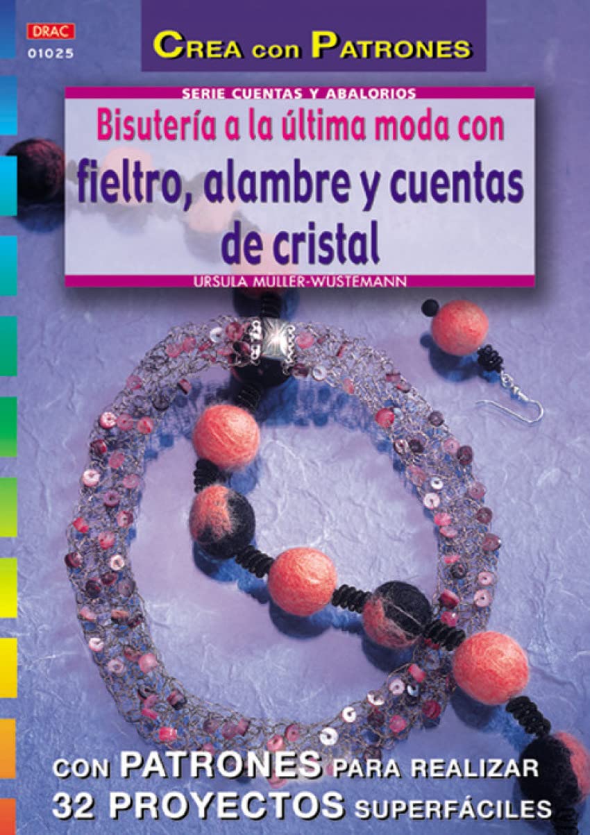 Serie Abalorios nº 25. BISUTERÍA A LA ÚLTIMA MODA CON FIELTRO, ALAMBRE Y CUENTAS DE CRISTAL book