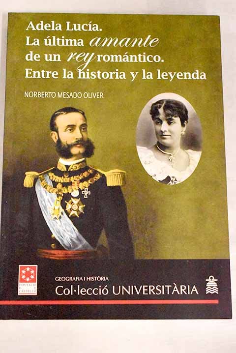 Adela Lucía, la última amante de un rey romántico : entre la historia y la leyenda book