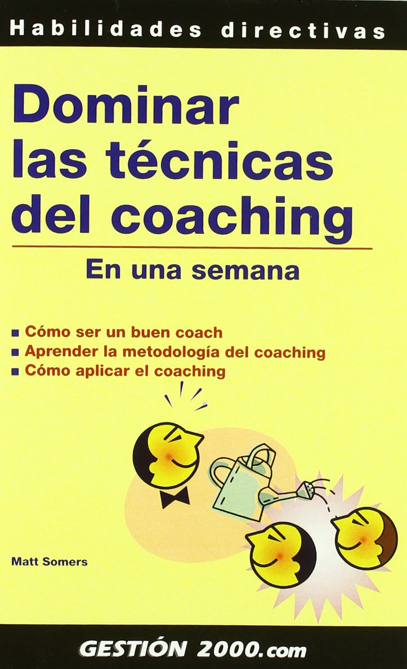 Dominar las técnicas del coaching en una semana : cómo ser un buen coach, aprender la metodología del coaching, cómo aplicar el coaching Business, Finance & Career