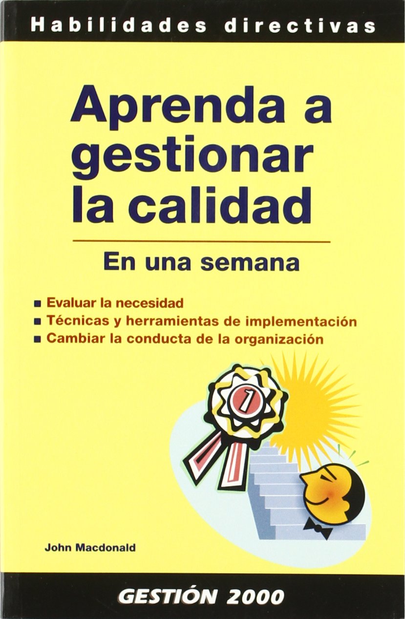Gestión total de la calidad en una semana : evaluar la necesidad, técnicas y herramientas de la implementación, cambiar la conducta de la organización Business, Finance & Career