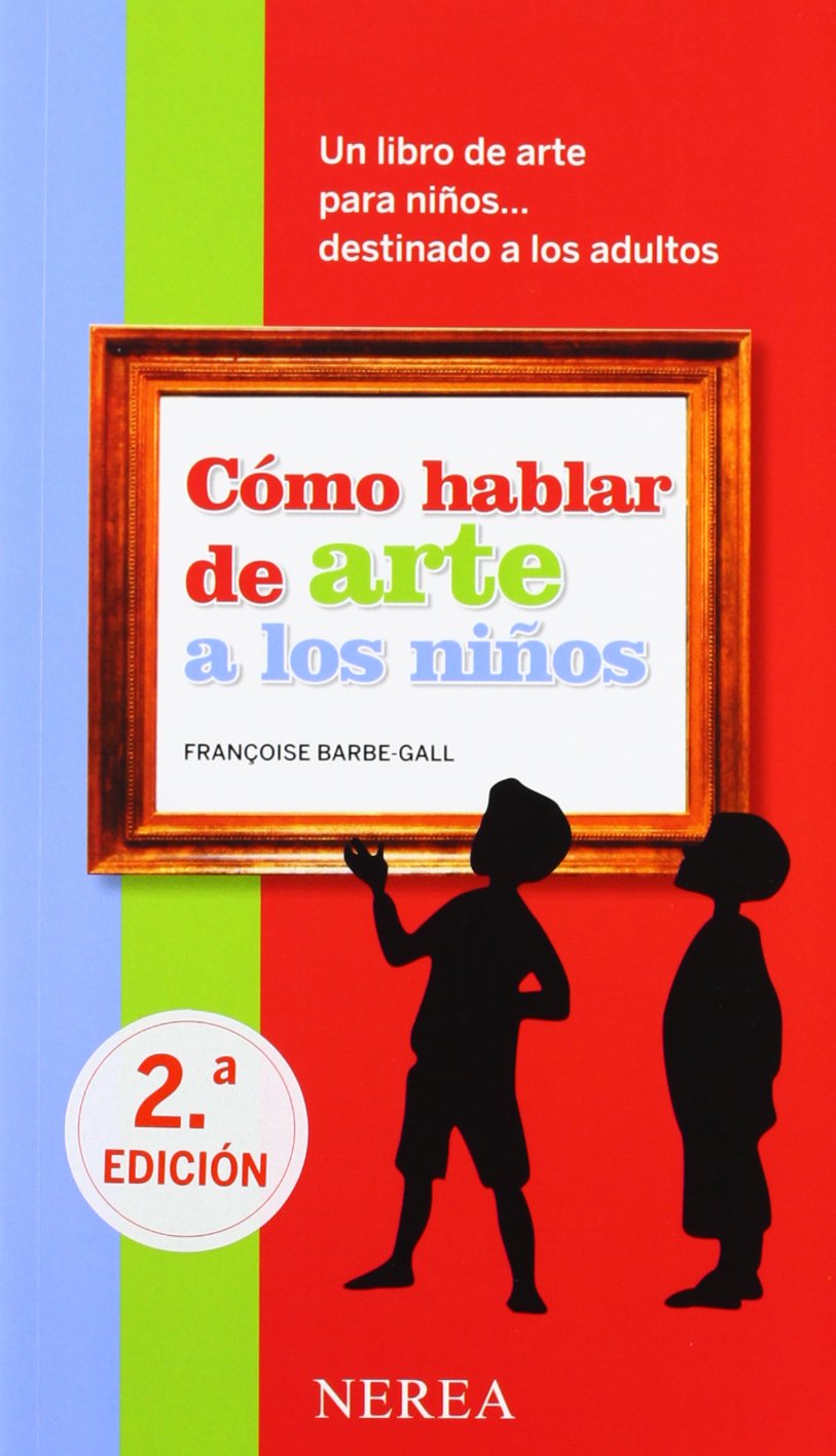 Cómo hablar de arte a los niños: un libro de arte para niños... destinado a los adultos (Cómo hablar de... a los niños) Social Sciences