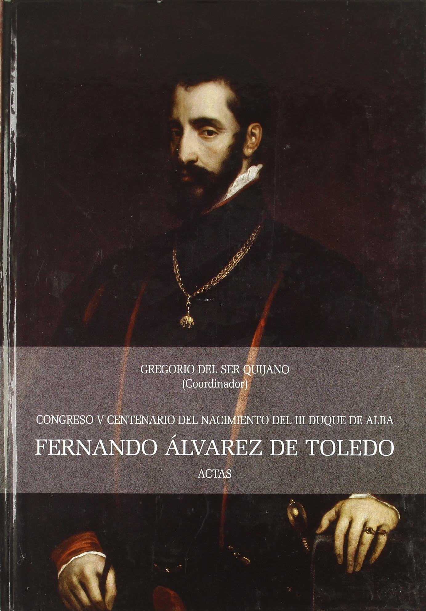 Congreso V Centenario del Nacimiento del III Duque de Alba, Fernando Álvarez de Toledo: actas : Piedrahíta, El Barco de Ávila y Alba de Tormes, Ávila del 22 al 26 de octubre de 2007 Books