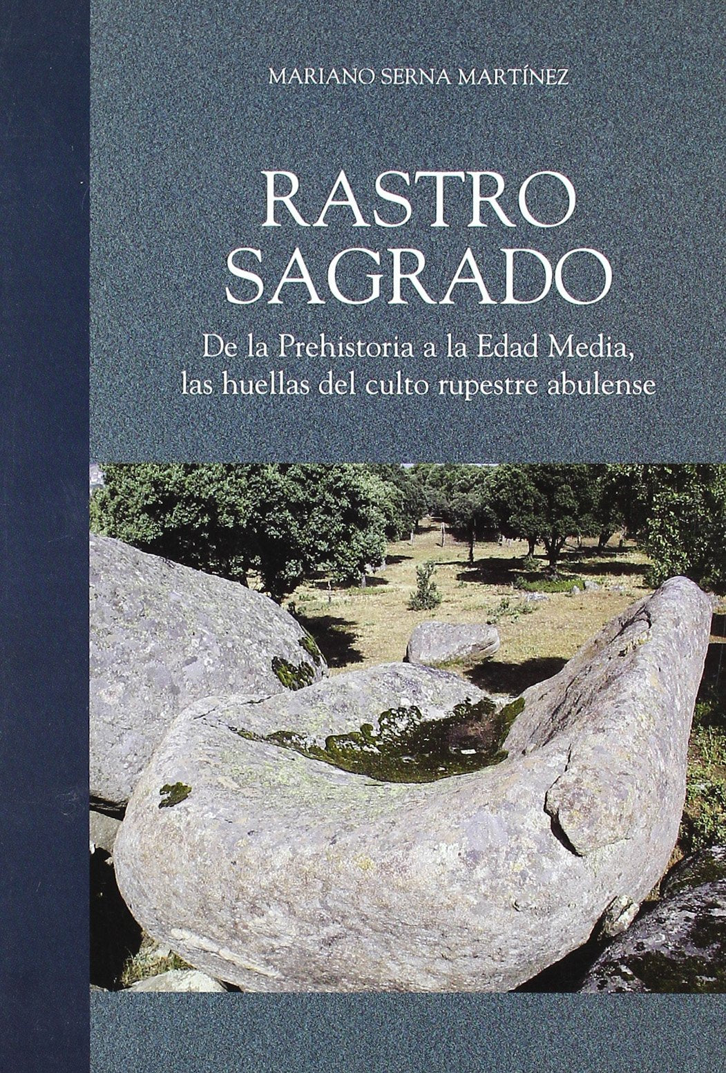 Rastro sagrado: de la Prehistoria a la Edad Media, las huellas del culto rupestre abulense Natural Sciences