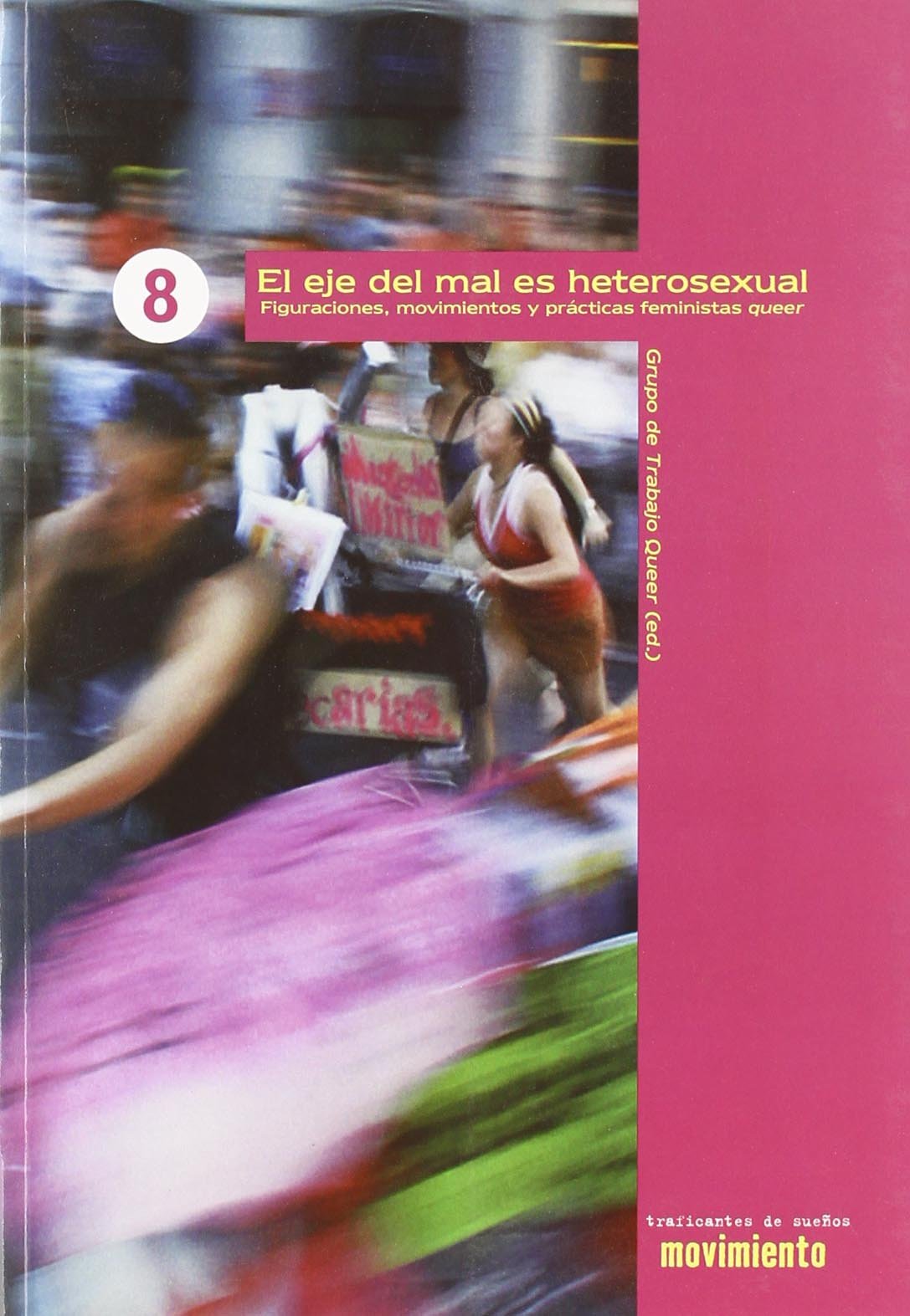 Eje del mal es heterosexual : figuraciones, movimientos y pr Social Sciences