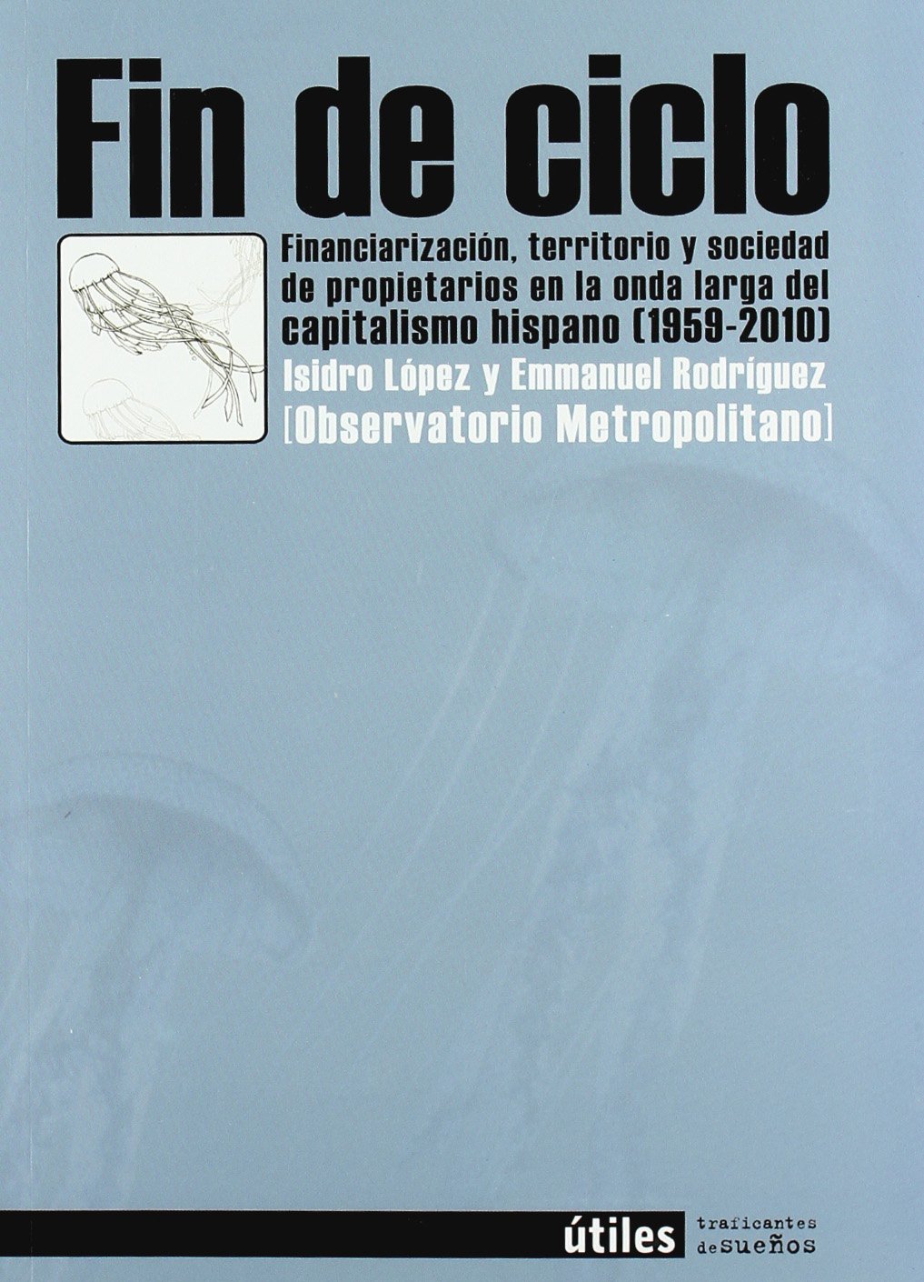 Fin de ciclo : financiarización, territorio y sociedad de propietarios en la onda larga del capitalismo hispano (1959-2010) Learning & Reference