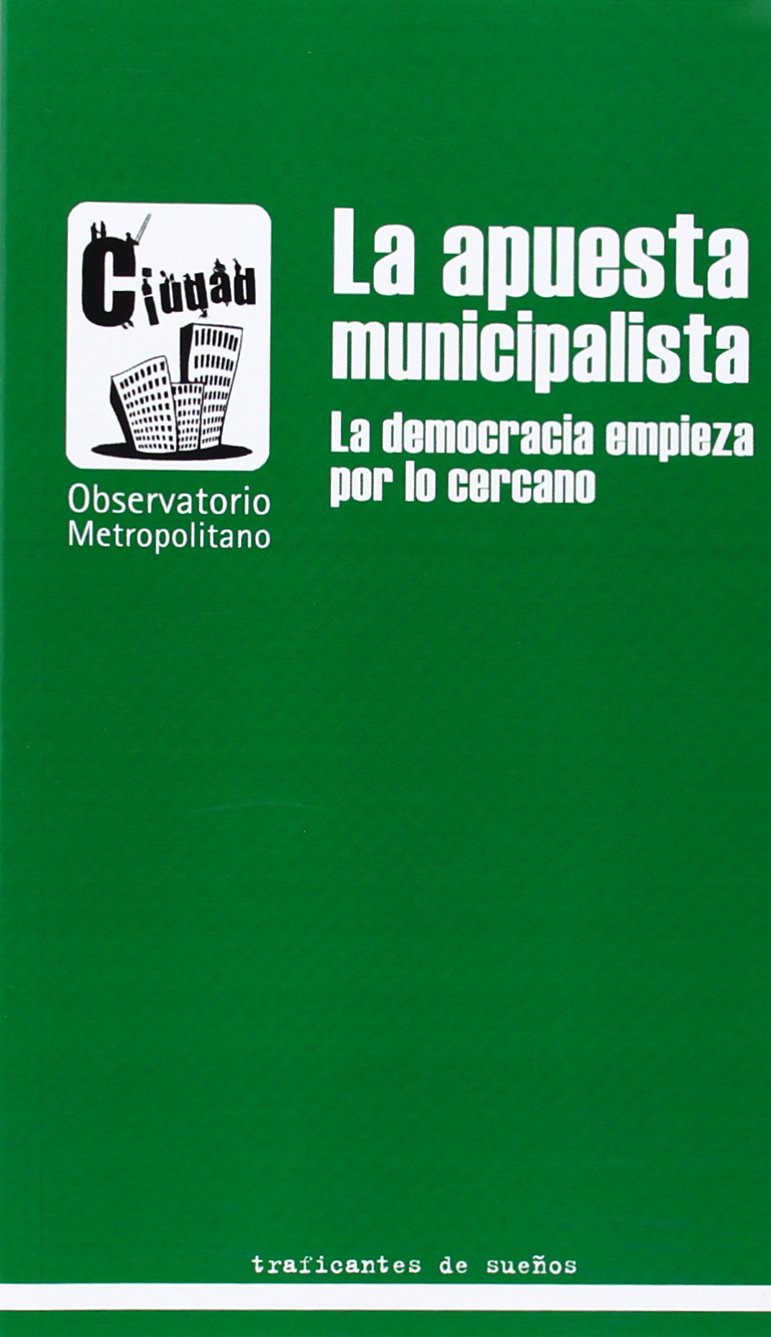 La apuesta municipalista : la democracia empieza por lo cercano book