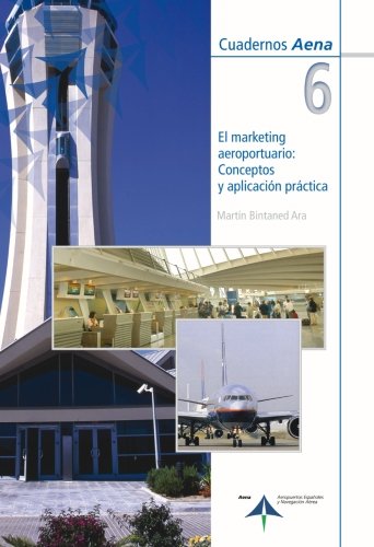 El marketing aeroportuario : conceptos y aplicación práctica Business, Finance & Career