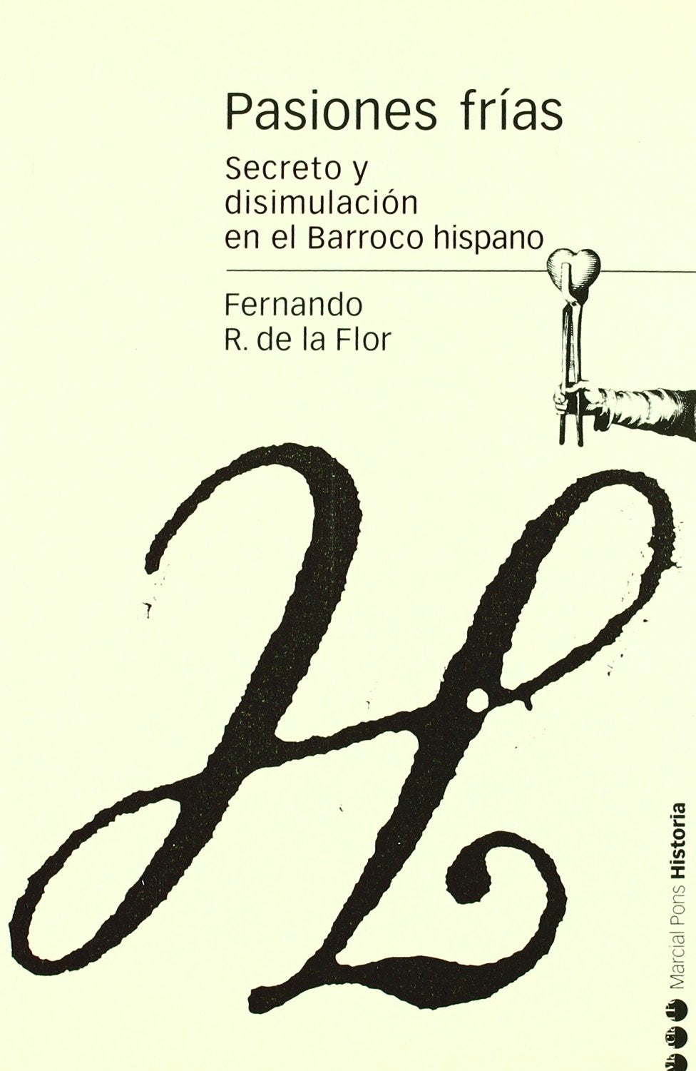 Pasiones frías : secreto y disimulación en el barroco hispano Social Sciences