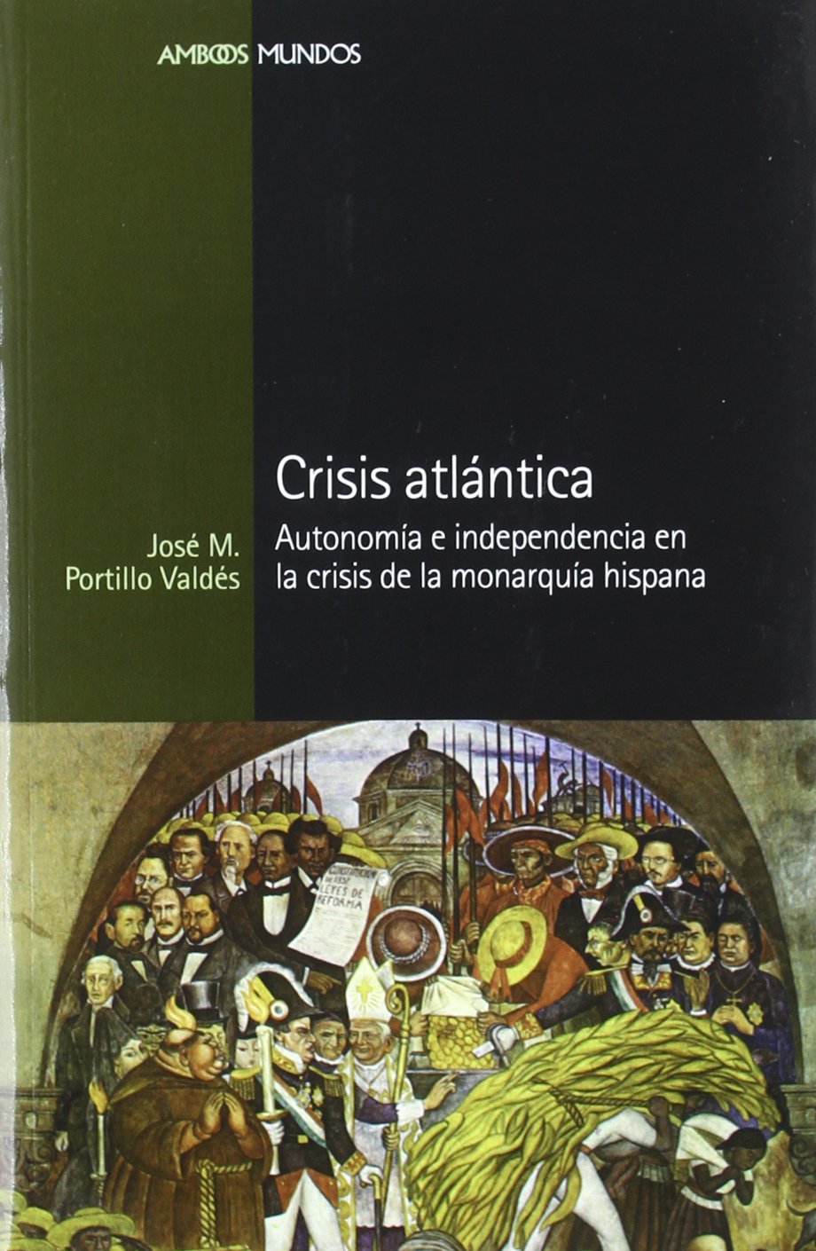 Crisis atlántica : automía e independencia en la crisis de la Monarquía Hispana Social Sciences