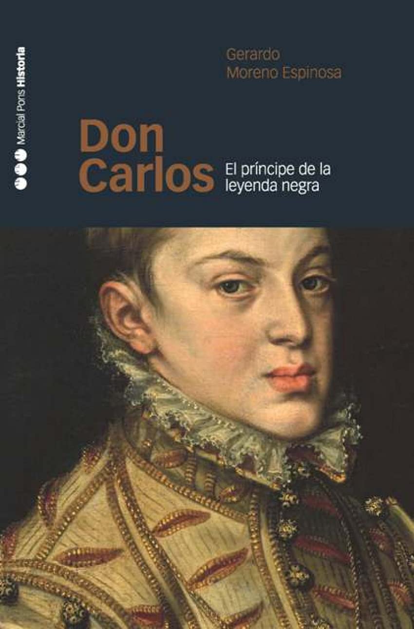 Don Carlos : el príncipe de la leyenda negra Social Sciences