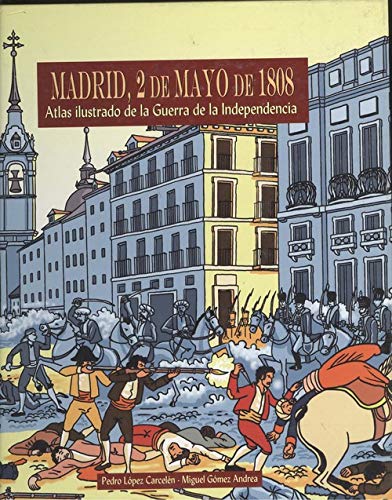 Madrid, 2 de mayo de 1808 : atlas ilustrado de la Guerra de la Independencia Social Sciences