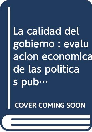 La calidad del gobierno : evaluación económica de las políticas públicas book