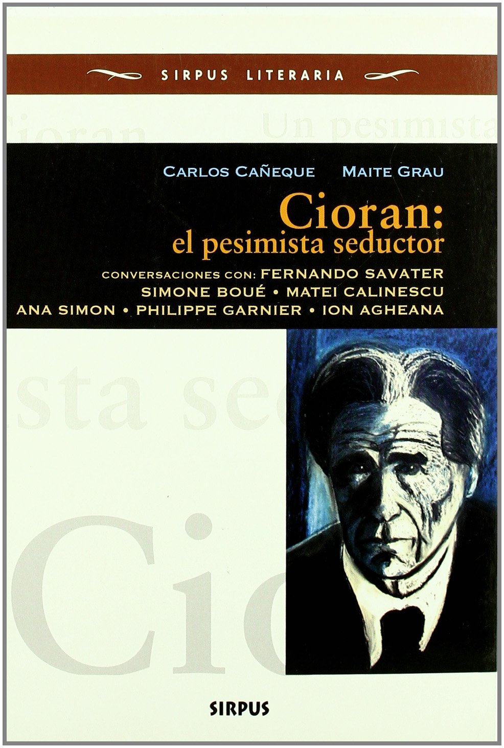 Cioran : el pesimista seductor : conversaciones con Fernando Savater, Simone Boué, Matei Calinescu, Ana Simon, Philippe Garnier, Ion Agheana Learning & Reference