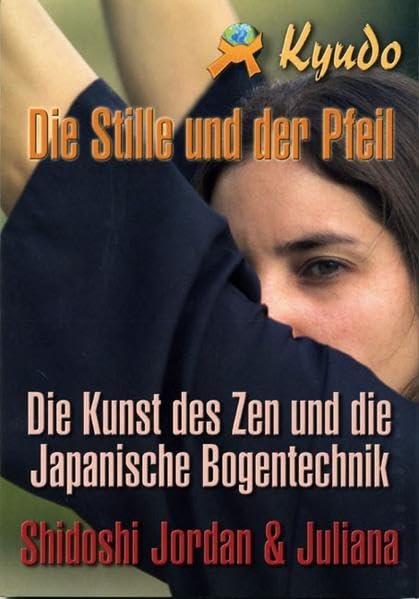 Kyudo: Die Stille und der Pfeil: Die Stille und der Pfeil. Die Kunst des Zen und die Japanische Bogentechnik Leisure & Fun