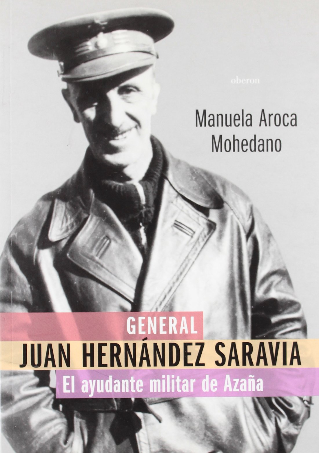 General Juan Hernandez Saravia: El Ayudante Militar De Azana / the Military Assistant of Azana book